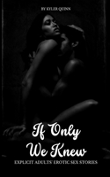 If Only We Knew: Explicit Adults' Erotic Sex Stories