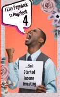 I Live Paycheck to Paycheck 4: ...So I Started Income Investing(75 Massive Passive Income Books)