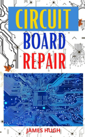 Circuit Board Repair: Learn the basics of troubleshooting and circuit board repairs