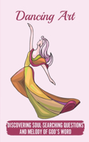 Dancing Art: Discovering Soul-Searching Questions And Melody of God's Word: Happiness From God