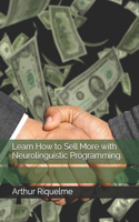 Learn How to Sell More with Neurolinguistic Programming.