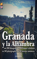 Granada y la Alhambra en 200 fotografías y 40 frases célebres / in 200 photographs and 40 famous sentences