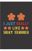 I Just Really Like Silky Terrier: Dog Training Logbook For Peoples Who Loves Their Silky Terrier Dog