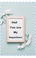 Dad You Are My Superhero