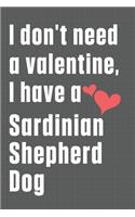 I don't need a valentine, I have a Sardinian Shepherd Dog: For Sardinian Shepherd Dog Fans