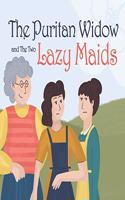 Puritan Widow and The Two Lazy Maids