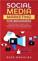 Social Media Marketing For Beginners: Best Strategies to Begin, Create Your Personal Brand and Earn Passive Income with Social Media Marketing