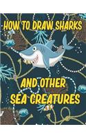 How to Draw Sharks and Other sea creatures