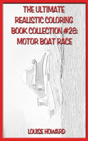 The Ultimate Realistic Coloring Book Collection #28: Motor Boat Race(28 The Ultimate Realistic Coloring Book Collection)