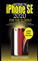 MASTERING THE iPHONE SE 2020 For the Elderly