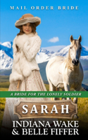 Mail Order Bride - Sarah: (1 A Bride for the Lonely Soldier)