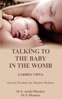 TALKING TO THE BABY IN THE WOMB - GARBHA VIDYA : ANCIENT WISDOM FOR MODERN MOTHERS