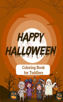 Happy Halloween Coloring Book for Toddlers: Toddler Coloring Books Ages 1-3 Girl, Halloween Books For Babies