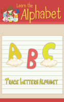 Learn the Alphabet: Trace letters alphabet handwriting practice workbook for kids 4-8 - traceable alphabet letters for preschool - trace letters alphabet practice workb