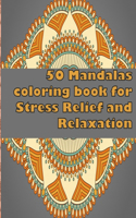 50 Mandalas coloring book for Stress Relief and Relaxation: An Adult Coloring Book Featuring 50 of the World's Most Beautiful Mandalas for Stress Relief and Relaxation