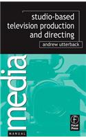 Studio Television Production and Directing: Studio-Based Television Production and Directing