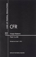 Code of Federal Regulations, Title 22, Foreign Relations, PT. 1-299, Revised as of April 1, 2012