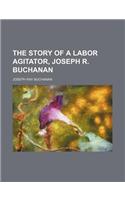 The Story of a Labor Agitator, Joseph R. Buchanan