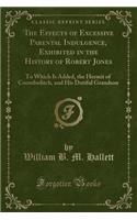The Effects of Excessive Parental Indulgence, Exhibited in the History of Robert Jones