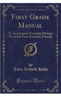 First Grade Manual: To Accompany Everyday Doings, Everyday Fun, Everyday Friends (Classic Reprint)