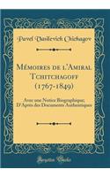 Mémoires de l'Amiral Tchitchagoff (1767-1849): Avec une Notice Biographique; D'Après des Documents Authentiques (Classic Reprint)