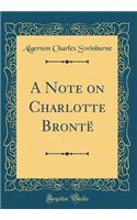 A Note on Charlotte Brontë (Classic Reprint)