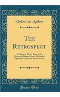 The Retrospect: A Glance at Thirty Years of the History of Howard Street Methodist Episcopal Church of San Francisco (Classic Reprint)
