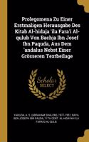 Prolegomena Zu Einer Erstmaligen Herausgabe Des Kitab Al-hidaja 'ila Fara'i Al-qulub Von Bachja Ibn Josef Ibn Paquda, Aus Dem 'andalus Nebst Einer Grösseren Textbeilage
