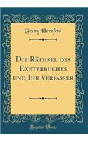 Die Rï¿½thsel Des Exeterbuches Und Ihr Verfasser (Classic Reprint)