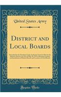 District and Local Boards: Prescribed by the President Under Authority Vested in Him by the Selective Service Law (Act of May 18, 1917); Showing Location and Jurisdiction of District Boards and Location of Local Boards (Classic Reprint)