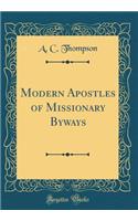 Modern Apostles of Missionary Byways (Classic Reprint)