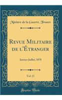 Revue Militaire de l'Étranger, Vol. 13: Janvier-Juillet, 1878 (Classic Reprint)