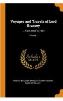Voyages and Travels of Lord Brassey: ... from 1862 to 1894; Volume 1