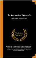 An Account of Denmark: As It Was in the Year 1692