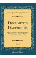 Documents Dauphinois, Vol. 5: Procès-Verbaux du Comité de Surveillance Révolutionnaire de Vienne-la-Patriote (31 Mars 1794 au 21 Mars 1795) (Classic Reprint)