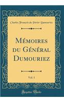 MÃ©moires Du GÃ©nÃ©ral Dumouriez, Vol. 1 (Classic Reprint)