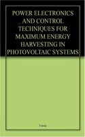 Power Electronics And Control Techniques For Maximum Energy Harvesting In Photovoltaic Systems