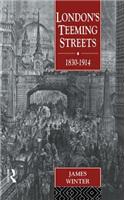 London's Teeming Streets, 1830-1914