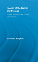 Spaces of the Sacred and Profane: Dickens, Trollope, and the Victorian Cathedral Town