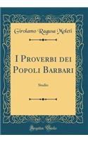 I Proverbi Dei Popoli Barbari: Studio (Classic Reprint)