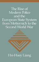 The Rise of Modern Police and the European State System from Metternich to the Second World War
