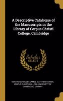 Descriptive Catalogue of the Manuscripts in the Library of Corpus Christi College, Cambridge