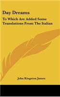 Day Dreams: To Which Are Added Some Translations From The Italian