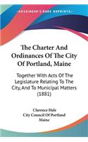 Charter And Ordinances Of The City Of Portland, Maine