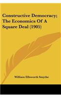 Constructive Democracy; The Economics Of A Square Deal (1905)