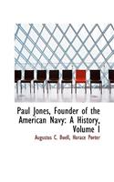 Paul Jones, Founder of the American Navy: A History, Volume I