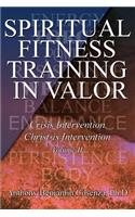 Spiritual Fitness Training In Valor: Crisis Intervention Christ-Is Intervention