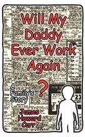 Will My Daddy Ever Work Again?