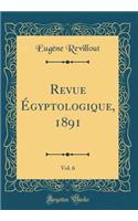 Revue Égyptologique, 1891, Vol. 6 (Classic Reprint)