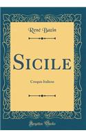 Sicile: Croquis Italiens (Classic Reprint): Croquis Italiens (Classic Reprint)